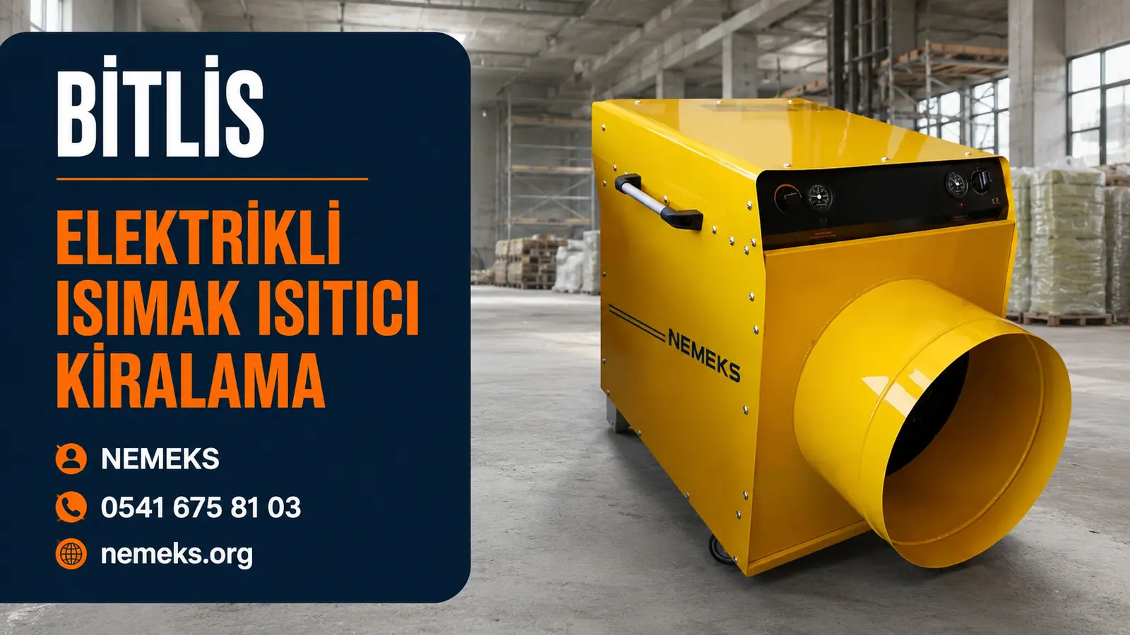 Bitlis Elektrikli Isıtıcı Isımak Kiralama - Nemeks ısıtıcı kiralama ve satış